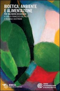 Bioetica, ambiente e alimentazione. Per una nuova discussione  - Libro Mimesis 2015, Quaderni di bioetica | Libraccio.it