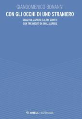 Con gli occhi di uno straniero. Saggi su Jaspers e altri scritti con tre inediti di Karl Jaspers
