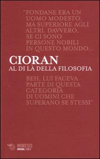 Al di là della filosofia. Conversazioni su Benjamin Fondane - Emil M. Cioran - Libro Mimesis 2014, Minima / Volti | Libraccio.it