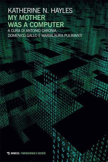 My mother was a computer. Ediz. italiana - Katherine N. Hayles - Libro Mimesis 2014, Fantascienza e società | Libraccio.it