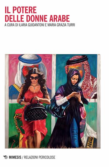 Il potere delle donne arabe  - Libro Mimesis 2015, Relazioni pericolose | Libraccio.it