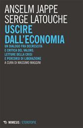 Uscire dall'economia. Un dialogo fra decrescita e critica del valore: letture della crisi e percorsi di liberazione