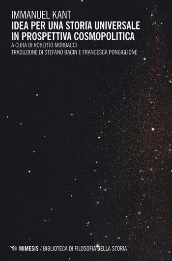 Idea per una storia universale in prospettiva cosmopolitica. Testo tedesco a fronte - Immanuel Kant - Libro Mimesis 2015, Biblioteca di filosofia della storia | Libraccio.it