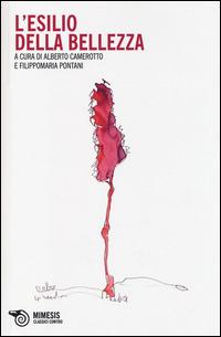 L' esilio della bellezza  - Libro Mimesis 2014, Classici contro | Libraccio.it