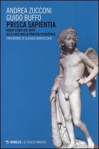 Prisca sapientia. Nuovi studi sul mito alla luce della pratica filosofale - Andrea Zucconi, Guido Buffo - Libro Mimesis 2014, Il flauto magico | Libraccio.it