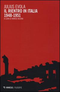 Il rientro in Italia (1948-1951) - Julius Evola - Libro Mimesis 2015, Filosofie | Libraccio.it