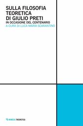 Sulla filosofia teoretica di Giulio Preti. In occasione del centenario