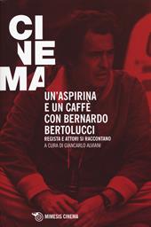 Un' aspirina e un caffè con Bernardo Bertolucci. Regista e attori si raccontano