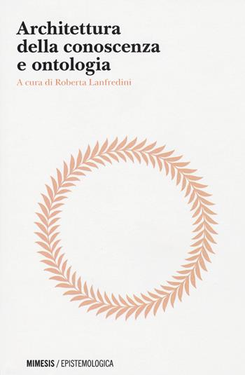 Architettura della conoscenza e ontologia  - Libro Mimesis 2015, Epistemologia | Libraccio.it