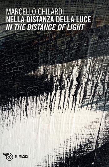 Nella distanza della luce-In the distance of light - Marcello Ghilardi - Libro Mimesis 2015, Mimesis | Libraccio.it