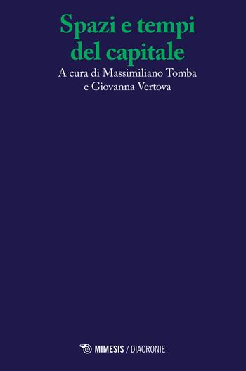 Spazi e tempi del capitale  - Libro Mimesis 2015, Diacronie | Libraccio.it