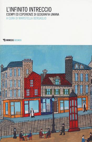 L' infinito intreccio. Esempi ed esperienze di geografia umana  - Libro Mimesis 2015, Kosmos | Libraccio.it