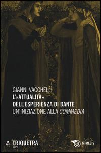 L' «attualità» dell'esperienza di Dante. Un'iniziazione della «Commedia» - Gianni Vacchelli - Libro Mimesis 2014, Triquetra Cirpit | Libraccio.it