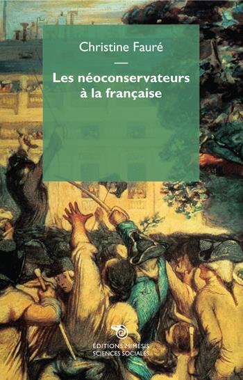 Les néoconservateurs à la française - Christine Fauré - Libro Éditions Mimésis 2015, Sciences sociales | Libraccio.it
