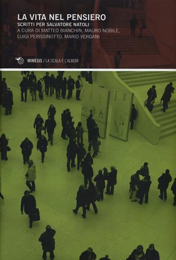La vita nel pensiero. Scritti per Salvatore Natoli  - Libro Mimesis 2015, La scala e l'album | Libraccio.it