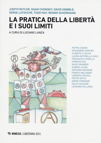 La pratica della libertà e i suoi limiti  - Libro Mimesis 2015, Libertaria | Libraccio.it