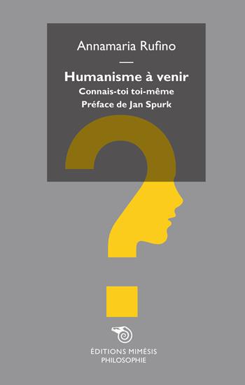 Humanisme à venir. Connais-toi toi-même - Annamaria Rufino - Libro Mimesis 2015, Philosophie | Libraccio.it