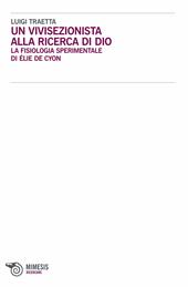 Un vivisezionista alla ricerca di Dio. La fisiologia sperimentale di Élie de Cyon