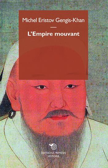 Gengis Khan. L'empire mouvant - Michel Eristov - Libro Mimesis 2015 | Libraccio.it