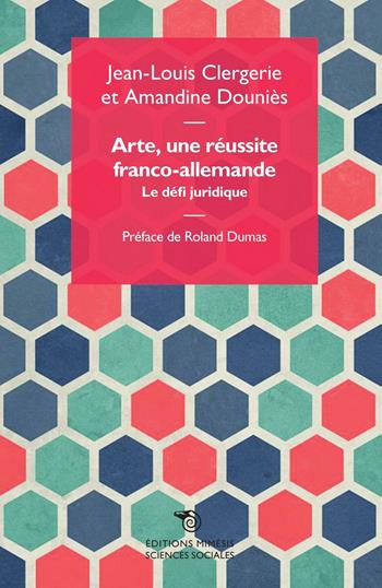 Arte, une réussite franco-allemande. La défi juridique - Jean-Louis Clergerie, Amandine Douniès - Libro Éditions Mimésis 2016, Sciences sociales | Libraccio.it