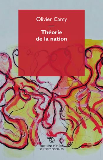 Théorie de la nation. Éléments pour une compréhension phénoménologique de la nation - Olivier Camy - Libro Mimesis 2015 | Libraccio.it