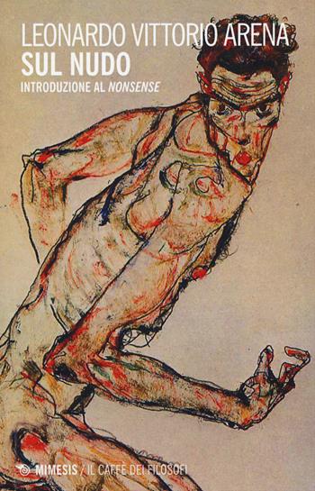 Sul nudo. Introduzione al «nonsense» - Leonardo V. Arena - Libro Mimesis 2015, Il caffè dei filosofi | Libraccio.it