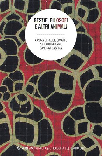 Bestie filosofi e altri animali  - Libro Mimesis 2016, Semiotica e filosofia del linguaggio | Libraccio.it