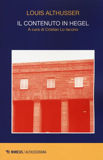 Il contenuto in Hegel - Louis Althusser - Libro Mimesis 2015, Althusseriana | Libraccio.it