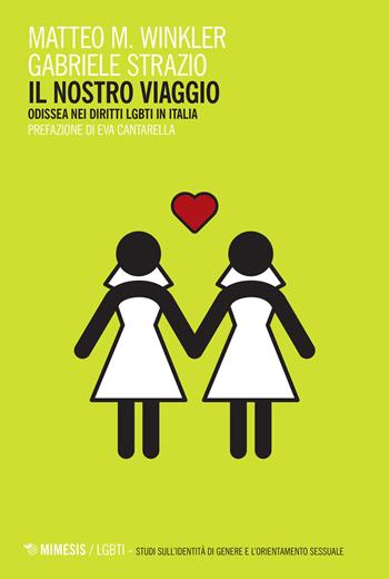 Il nostro viaggio. Odissea nei diritti LGBT in Italia - Matteo M. Winkler, Gabriele Strazio - Libro Mimesis 2015, LGBT. Studi sull'identità di genere e l'orientamento sessuale | Libraccio.it