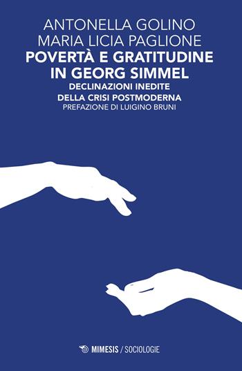 Povertà e gratitudine in Georg Simmel. Declinazioni inedite della crisi postmoderna - Antonella Golino, Maria Lucia Paglione - Libro Mimesis 2017, Sociologie | Libraccio.it