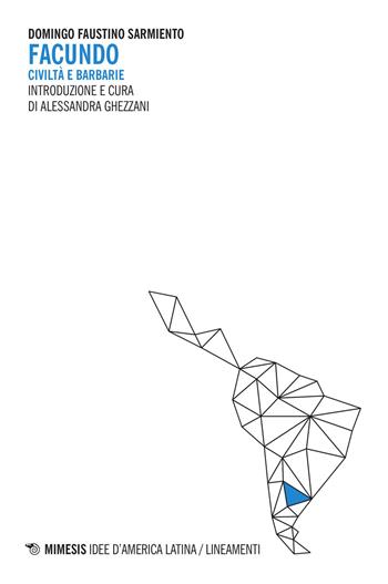 Facundo. Civiltà e barbarie - Domingo F. Sarmiento - Libro Mimesis 2015, Idee d'America Latina/Lineamenti | Libraccio.it