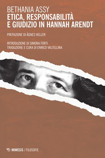 Etica, responsabilità e giudizio in Hannah Arendt - Bethania Assy - Libro Mimesis 2015, Filosofie | Libraccio.it