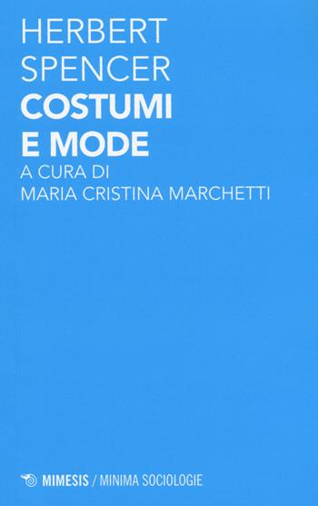 Costumi e mode - Herbert Spencer - Libro Mimesis 2015, Minima / Sociologie | Libraccio.it