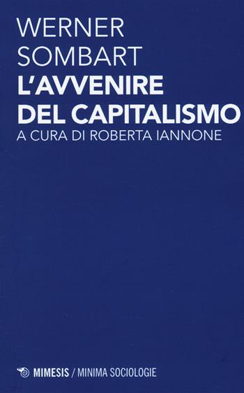 L'avvenire del capitalismo - Werner Sombart - Libro Mimesis 2015, Minima / Sociologie | Libraccio.it