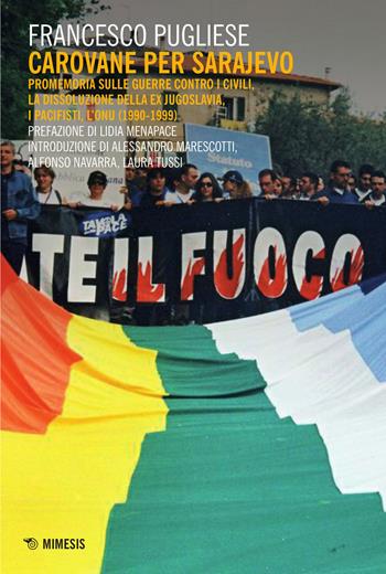 Carovane per Sarajevo. Promemoria sulle guerre contro i civili, la dissoluzione della ex Jugoslavia, i pacifisti, l'ONU (1990-1999) - Francesco Pugliese - Libro Mimesis 2015 | Libraccio.it