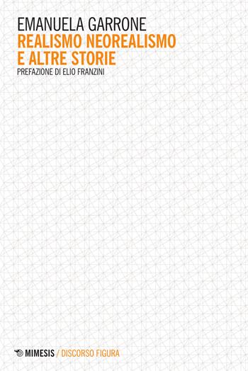 Realismo neorealismo e altre storie - Emanuela Garrone - Libro Mimesis 2016, Discorso figura. Nuova serie | Libraccio.it