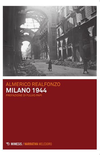 Milano 1944 - Almerico Realfonzo - Libro Mimesis 2015, Meledoro | Libraccio.it