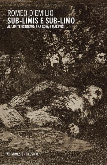 Sub-limis e sub-limo. Al limite estremo: fra Goya e Malevic - Romeo Demilio - Libro Mimesis 2015, Filosofie | Libraccio.it