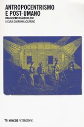 Antropocentrismo e post-umano. Una gerarchia in bilico