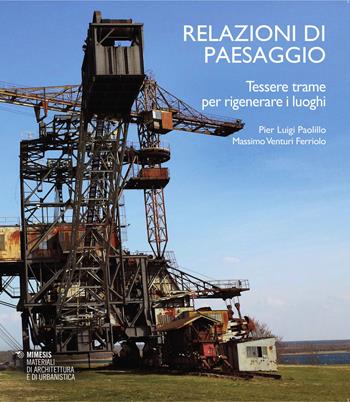 Relazioni di paesaggio. Tessere trame per rigenerare luoghi - P. Luigi Paolillo, Massimo Venturi Ferriolo - Libro Mimesis 2015, Materiali di architettura e di urbanistica | Libraccio.it