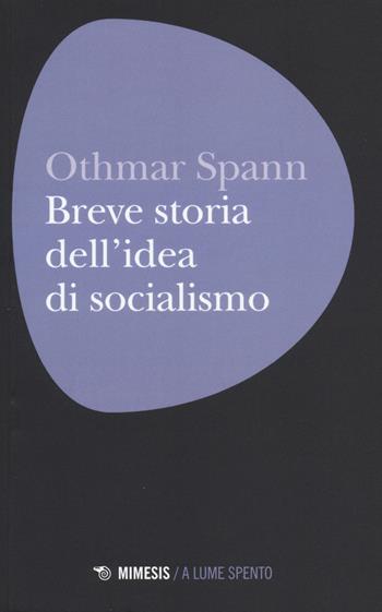 Breve storia dell'idea di socialismo - Othmar Spann - Libro Mimesis 2015, A lume spento | Libraccio.it