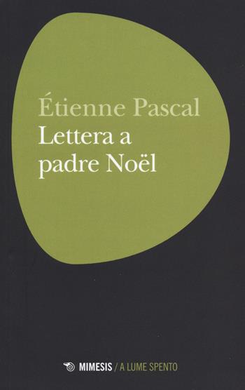 Lettera a padre Noël - Étienne Pascal - Libro Mimesis 2015, A lume spento | Libraccio.it