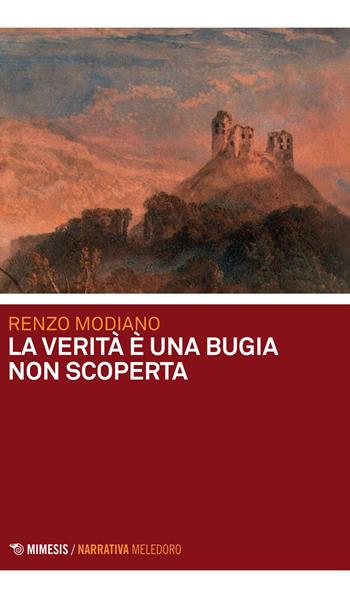 La verità è una bugia non scoperta - Renzo Modiano - Libro Mimesis 2015, Meledoro | Libraccio.it