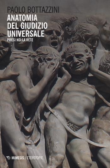Anatomia del giudizio universale. Presi nella rete - Paolo Bottazzini - Libro Mimesis 2015, Eterotopie | Libraccio.it