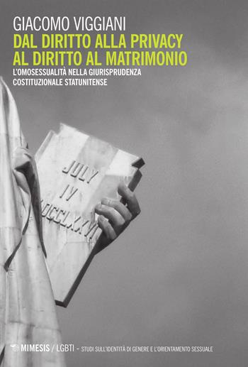 Dal diritto alla privacy al diritto di matrimonio. L'omosessualità nella giurisprudenza costituzionale statunitense - Giacomo Viggiani - Libro Mimesis 2015, LGBT. Studi sull'identità di genere e l'orientamento sessuale | Libraccio.it