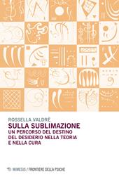 Sulla sublimazione. Un percorso del destino del desiderio nella teoria e nella cura