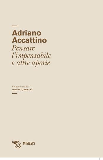 Un salto nell'alto. Vol. 2/6: Pensare l'impensabile e altre aporie - Adriano Accattino - Libro Mimesis 2015, Salto nell'alto | Libraccio.it