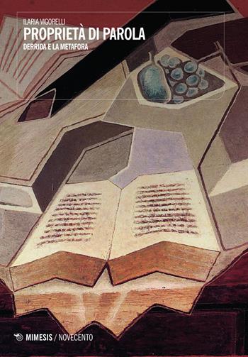 Proprietà di parola. Derrida e la metafora - Ilaria Vigorelli - Libro Mimesis 2015, Novecento | Libraccio.it