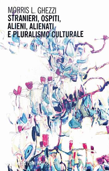 Stranieri, ospiti, alieni, alienati e pluralismo culturale - Morris L. Ghezzi - Libro Mimesis 2020, Law without law | Libraccio.it