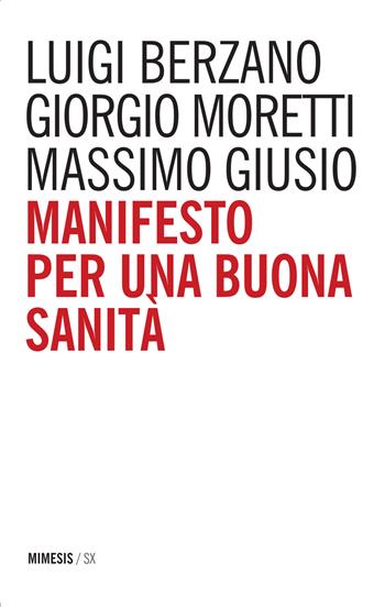 Manifesto per una buona sanità - Luigi Berzano, Giorgio Moretti, Massimo Giusio - Libro Mimesis 2015, SX | Libraccio.it